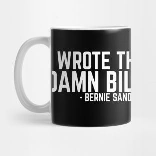 I Wrote The Damn Bill - Bernie Sanders 2020 Debate Quote Mug
